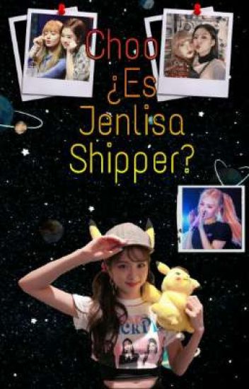 Choo ¿es Jenlisa Shipper?