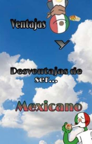 Ventajas Y Desventajas De Ser Mexicano