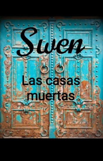 Swen: Las Casas Muertas.