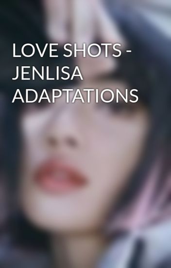 Love Shots - Jenlisa Adaptations