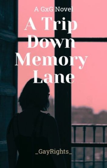 A Trip Down Memory Lane (gxg)