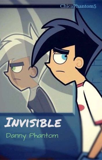 Invisible. Au Danny Phantom [editando-reescribiendo]