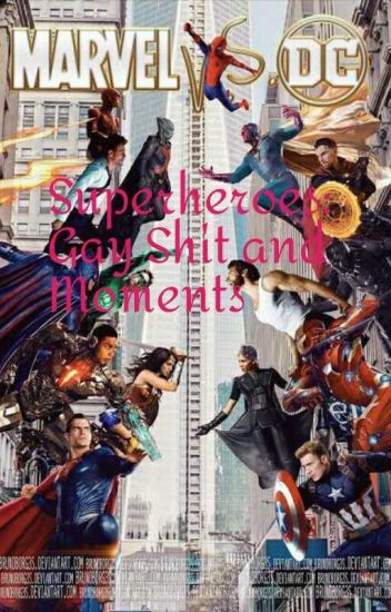 Superheroes: Gay Shit And Moments