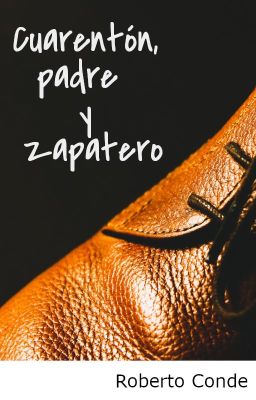 Cuarentón, Padre y Zapatero