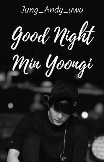 Good Night Min Yoongi. [ 𝐘𝐨𝐨𝐧𝐌𝐢𝐧]