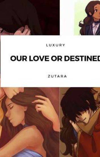 Our Love Or Destined {zutara} 🌀🔥