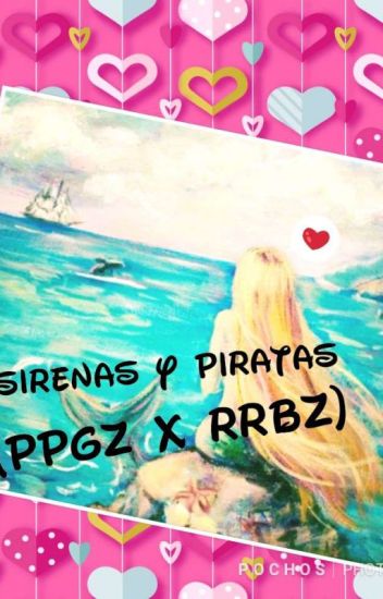 Ppgz X Rrbz Sirenas Y Piratas