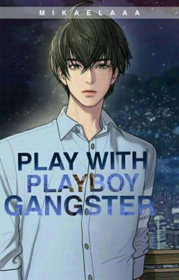 Play With Playboy Gangster [completed]