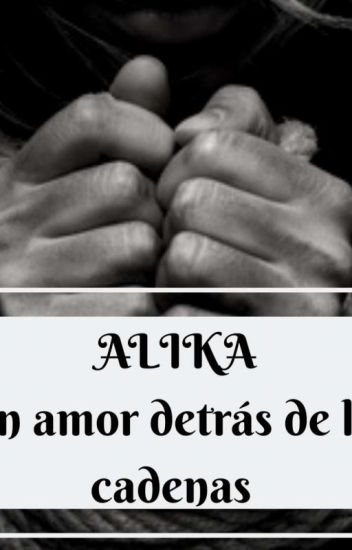Alika Un Amor Detras De Las Cadenas