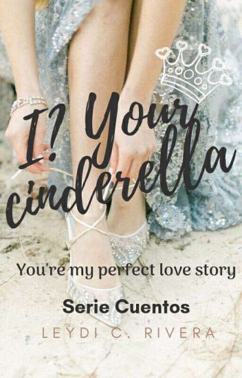 I? Your Cinderella [cuentos 01]