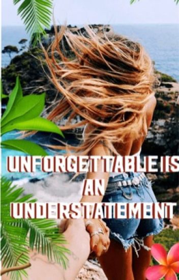 Unforgettable Is An Understatement