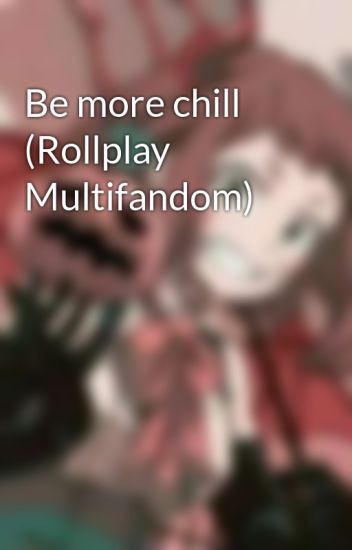 Be More Chill (rollplay Multifandom)