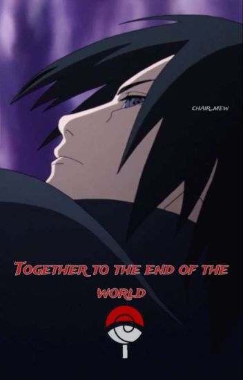 Together To The End Of The World (sasuke Y Tú)