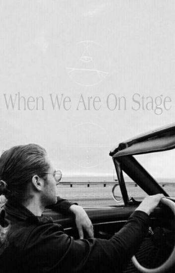 When We Are On Stage [muke] (finalizada✅)