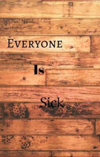 Everyone Is Sick