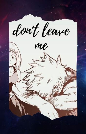Don't Leave Me {bakugoxuraraka}
