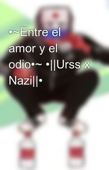 •~entre El Amor Y El Odio•~ •||urss X Nazi||•