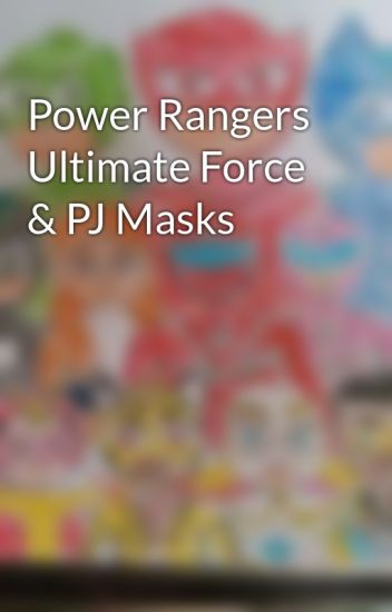 Power Rangers Ultimate Force & Pj Masks