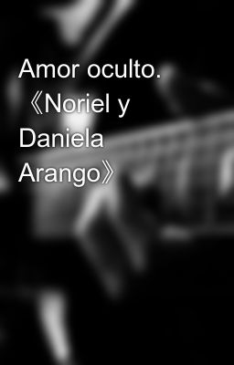 Amor Oculto. 《noriel Y Daniela Arango》