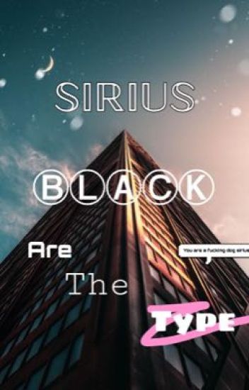Sirius Black Are The Type Of...{...}