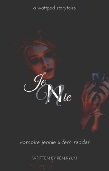 Jennie ( Vampire Jennie X Fem Reader )