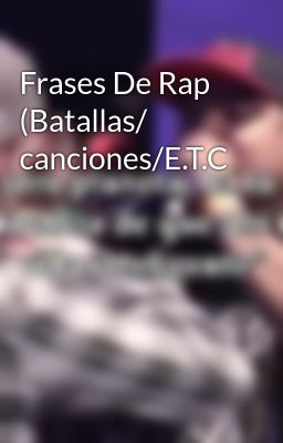 Frases De Rap (batallas/ Canciones/e.t.c