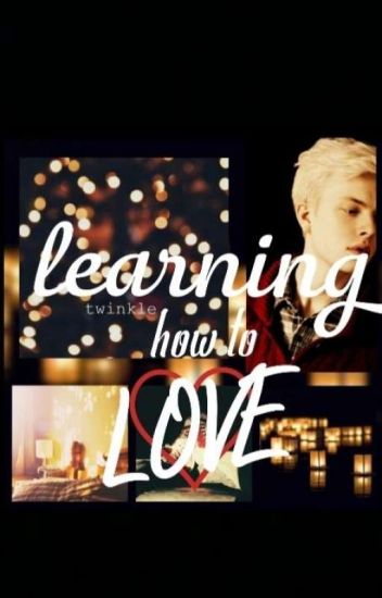 Learning How To Love