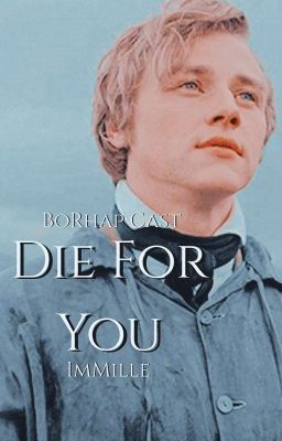 die for you • Borhap Cast