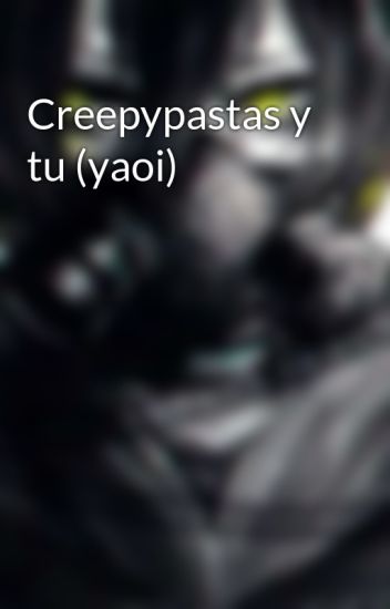 Creepypastas Y Tu (yaoi)