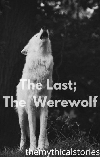 The Last; The Werewolf