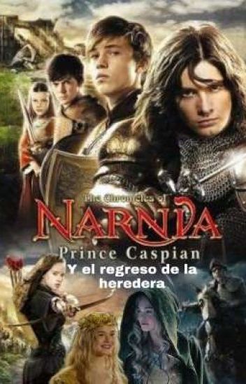 Las Crónicas De Narnia, El Príncipe Caspian Y El Regreso De La Heredera