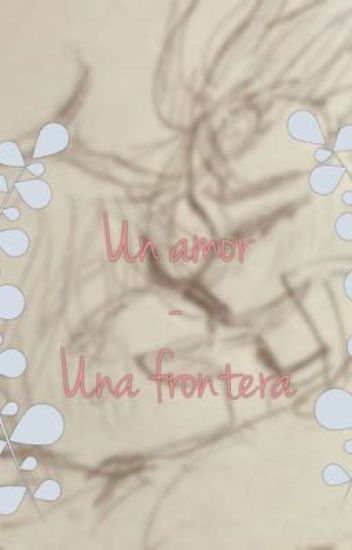 "un Amor/una Frontera"(meldris)