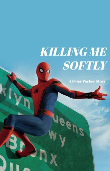 || Killing Me Softly || Book Two || Peter Parker Story