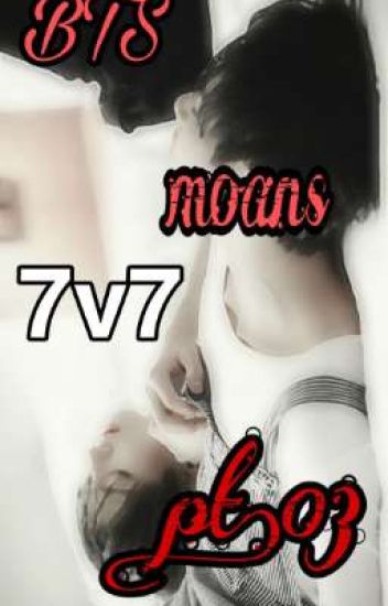 Bts Moans 7v7 >>pt.03<<