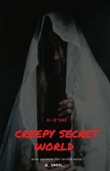 Creepy Secret World - X1 Izone -