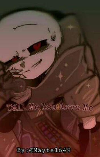 Tell Me You Love Me.[ink!sans/oneshot]