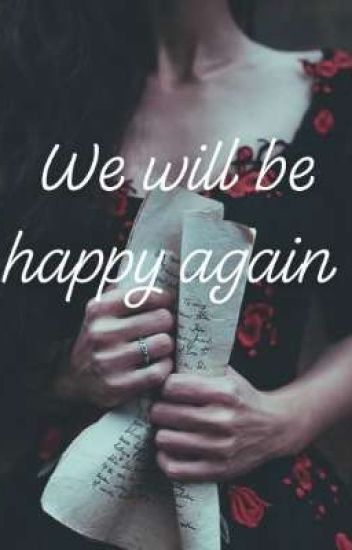 We Will Be Happy Again