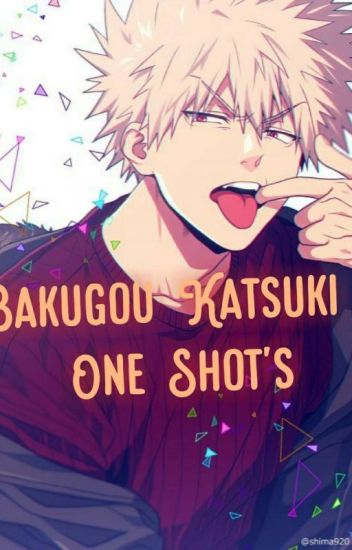 Bakugou Katsuki One-shot's