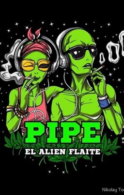 "pipe" el Alien Flaite