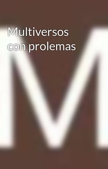 Multiversos Con Prolemas