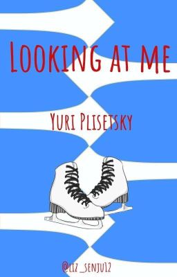 Looking At Me || Yuri Plisetsky