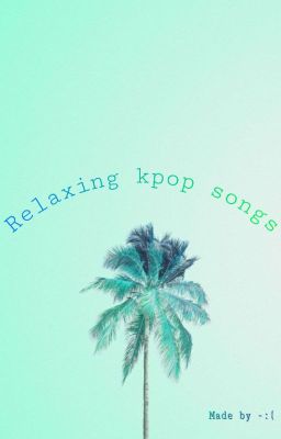 Relaxing Kpop Songs