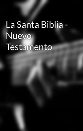 La Santa Biblia - Nuevo Testamento
