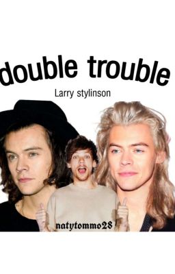 Double Trouble ════ Larry Stylinson