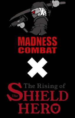 Madness Combat x the Shield Héro