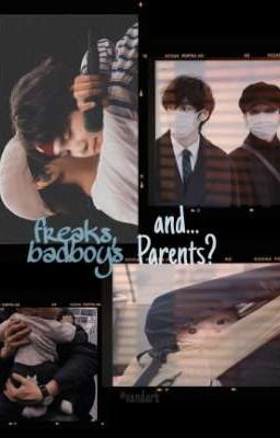 Freaks, Badboys And... Parents? ||...