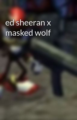 ed Sheeran x Masked Wolf