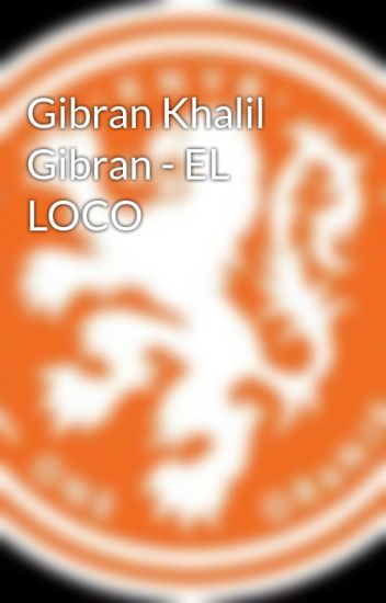 Gibran Khalil Gibran - El Loco