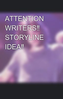 Attention Writers‼️ Storyline Idea‼️