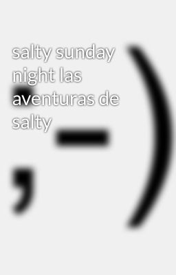 Salty Sunday Night las Aventuras De...